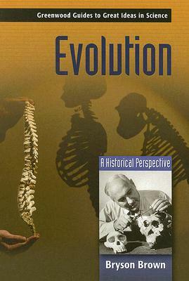 Evolution: A Historical Perspective by Bryson Brown