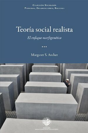 Teoría social realista: En enfoque morfogenético by Margaret S. Archer