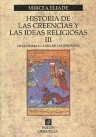 Historia de las creencias y las ideas religiosas III. De Mahoma a la era de las Reformas by Mircea Eliade