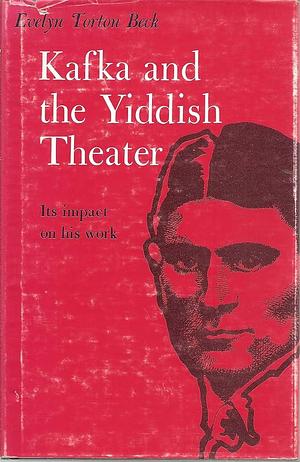 Kafka and the Yiddish Theater: Its Impact on His Work by Evelyn Torton Beck