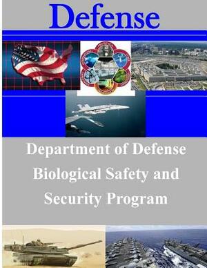 Department of Defense Biological Safety and Security Program by Office of the Under Secretary of Defense