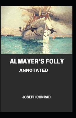 Almayer's Folly Annotated by Joseph Conrad