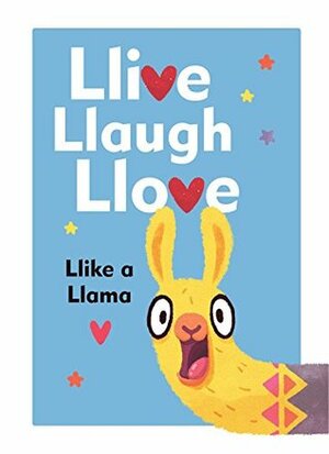 Llive, Llaugh, Llove: Llike a Llama by Alena Tkach