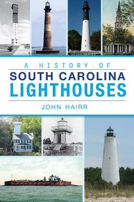 A History of South Carolina Lighthouses by John Hairr