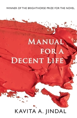 Manual for a Decent Life by Kavita A. Jindal