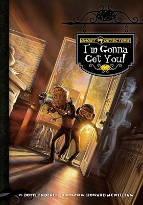 Ghost Detectors Book 2: I'm Gonna Get You by Dotti Enderle
