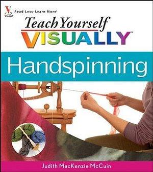 Teach Yourself VISUALLY Handspinning by Judith MacKenzie McCuin, Judith MacKenzie McCuin