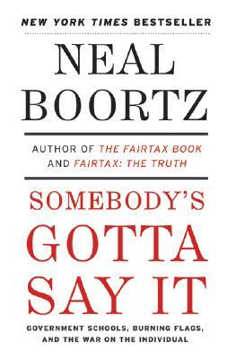 Somebody's Gotta Say It by Neal Boortz