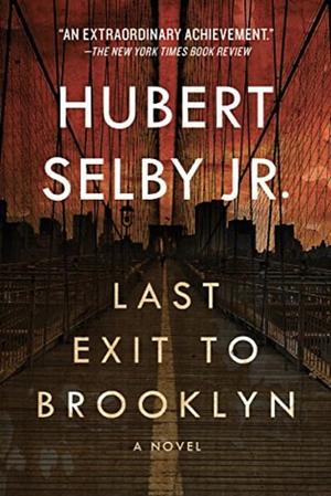 Last Exit to Brooklyn  by Hubert Selby Jr.
