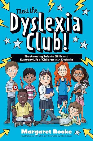 Meet the Dyslexia Club!: The Amazing Talents, Skills and Everyday Life of Children with Dyslexia by Margaret Rooke