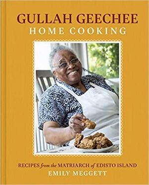 Gullah Geechee Home Cooking: Recipes from the Mother of Edisto Island by Emily Meggett