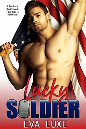 Lucky Soldier: A Memorial Day Brother's Best Friend Fake Fiance Romance by Eva Luxe