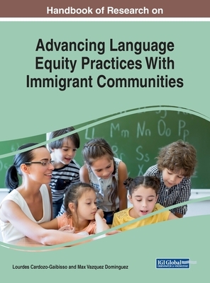 Handbook of Research on Advancing Language Equity Practices With Immigrant Communities by 