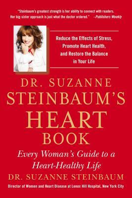 Dr. Suzanne Steinbaum's Heart Book: Every Woman's Guide to a Heart-Healthy Life by Suzanne Steinbaum