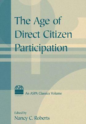 The Age of Direct Citizen Participation by Nancy C. Roberts