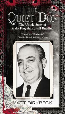 The Quiet Don: The Untold Story of Mafia Kingpin Russell Bufalino by Matt Birkbeck