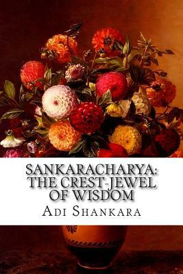 Sankaracharya: The Crest-Jewel of Wisdom by Adi Shankara