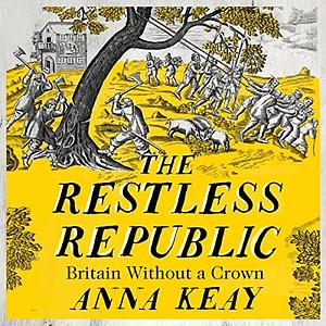 The Restless Republic: Britain without a Crown: The People's Republic of Britain by Anna Keay