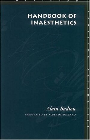 Handbook of Inaesthetics by Alain Badiou, Alberto Toscano