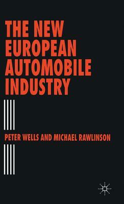 The New European Automobile Industry by Michael Rawlinson, Peter Wells