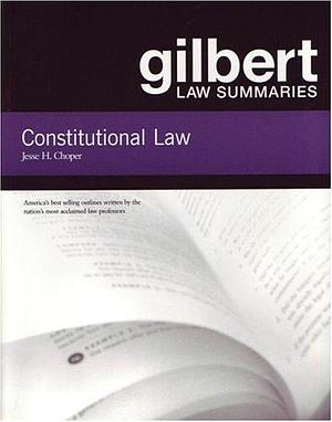 Gilbert Law Summaries: Constitutional Law by Jesse H. Choper