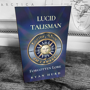 Lucid Talisman: Forgotten Lore by Ryan Hurd