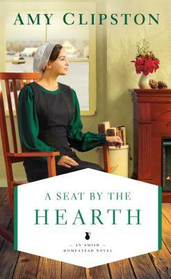 A Seat by the Hearth by Amy Clipston