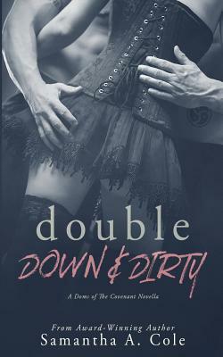 Double Down & Dirty: Doms of The Covenant Book 1 by Samantha A. Cole