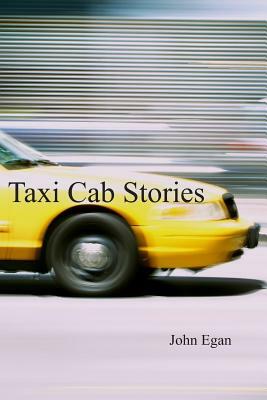 Taxi Cab Stories by John Egan