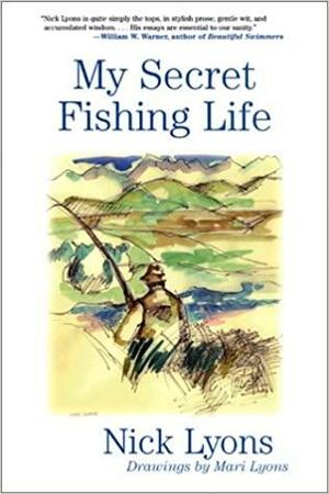 My Secret Fishing Life by Mari Lyons, Nick Lyons