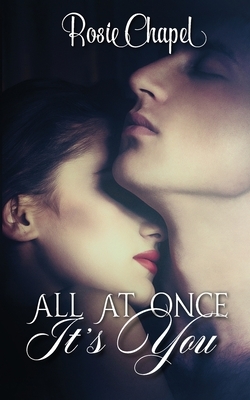 All at once its you by Rosie Chapel