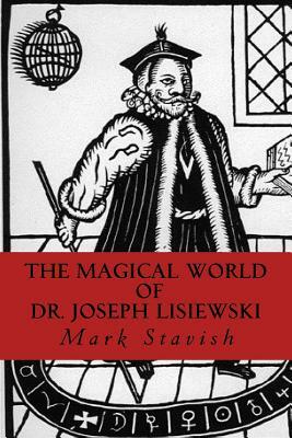 The Magical World of Dr. Joseph Lisiewski by Mark Stavish