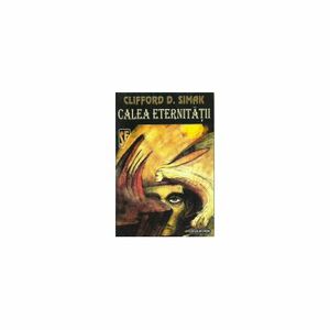 Calea Eternitatii by Clifford D. Simak