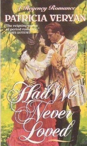 Had We Never Loved by Patricia Veryan