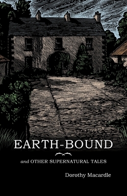 Earth-Bound: and Other Supernatural Tales by Dorothy Macardle
