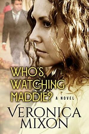 Who's Watching Maddie by Veronica Mixon