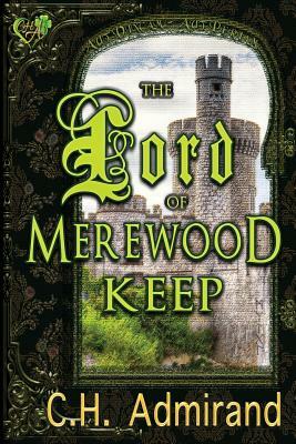 The Lord of Merewood Keep Large Print by C. H. Admirand