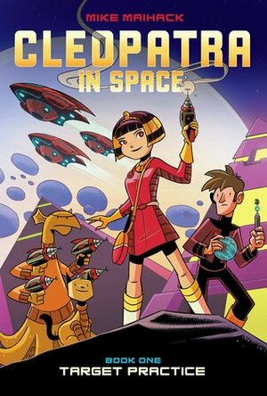 Cleopatra in Space, Book One: Target Practice by Mike Maihack