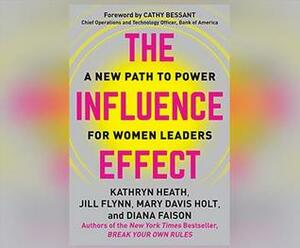 The Influence Effect: A New Path to Power for Women Leaders by Kathryn Heath