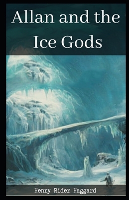 Allan and the Ice Gods Illustrated by H. Rider Haggard