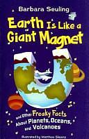 Earth Is Like a Giant Magnet: And Other Freaky Facts about Planets, Oceans, and Volcanoes by Barbara Seuling