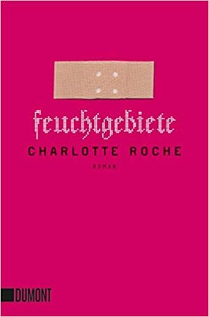 Feuchtgebiete: Roman by Charlotte Roche