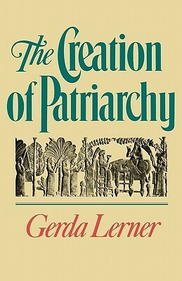 The Creation of Patriarchy by Gerda Lerner