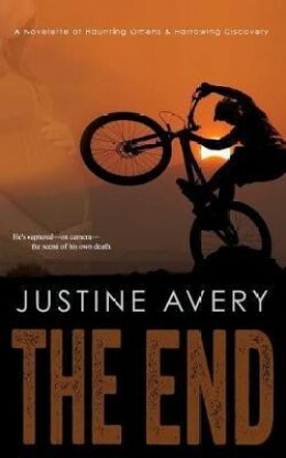 The End: A Novelette of Haunting Omens & Harrowing Discovery by Justine Avery