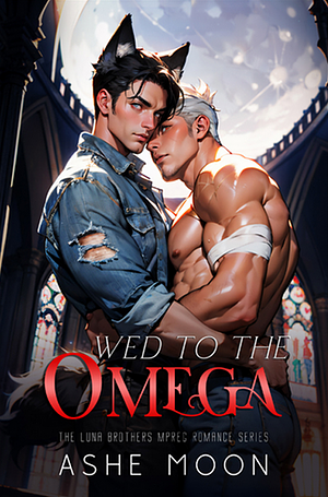 Wed to the Omega by Ashe Moon
