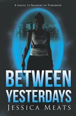 Between Yesterdays by Jessica Meats