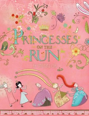 Princesses on the Run by Smiljana Coh