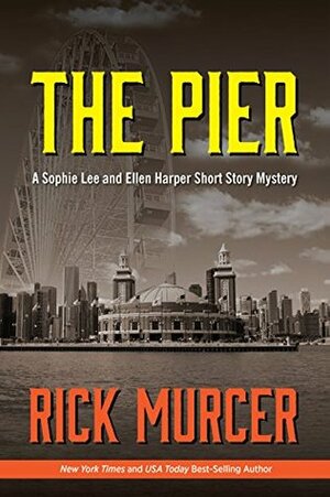 The Pier: A Sophie Lee and Ellen Harper mystery by Rick Murcer