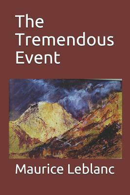 The Tremendous Event by Maurice Leblanc