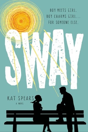 Sway: A Novel by Kat Spears
